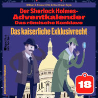 Das kaiserliche Exklusivrecht (Der Sherlock Holmes-Adventkalender: Das römische Konklave, Folge 18)