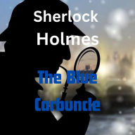 Sherlock Holmes: The Blue Carbuncle: An old hat and a goose dropped in the streets of London give clues to a real mystery for Sherlock