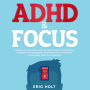 ADHD & Focus: Techniques for Men & Women with Adult ADHD to Boost Your Self Discipline, Productivity, Time Management, and Emotional Control to Overcome Procrastination, Distractions, and Burnout.