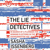 The Lie Detectives: In Search of a Playbook for Winning Elections in the Disinformation Age