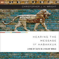 Hearing the Message of Habakkuk: Living by Faith in a Violent World