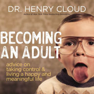 Becoming an Adult: Advice on Taking Control and Living a Happy, Meaningful Life