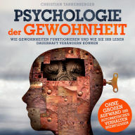 Psychologie der Gewohnheit - Wie Gewohnheiten funktionieren und wie Sie Ihr Leben dauerhaft verändern können (Ungekürzt)