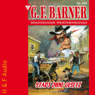 Stadt ohne Gesetz - G. F. Barner, Band 262 (ungekürzt)
