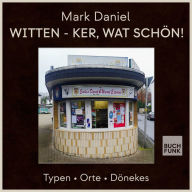 Witten - ker, wat schön! - Typen Orte Dönekes (ungekürzt)