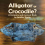 Alligator or Crocodile? A Compare and Contrast Book