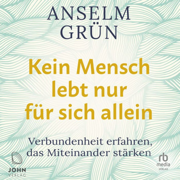 Kein Mensch lebt nur für sich allein: Verbundenheit erfahren, das Miteinander stärken