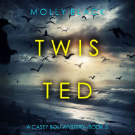 Twisted (A Casey Bolt FBI Suspense Thriller-Book Five): Digitally narrated using a synthesized voice