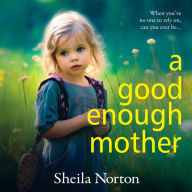 A Good Enough Mother: A BRAND NEW completely heart-wrenching, emotional read from Sheila Norton for 2024