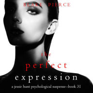 Perfect Expression, The (A Jessie Hunt Psychological Suspense Thriller-Book Thirty-One)