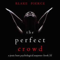 Perfect Crowd, The (A Jessie Hunt Psychological Suspense Thriller-Book Thirty-Five)