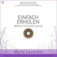 Einfach Erholen Meditation mit Entspannungsmusik Meditation zum Einschlafen Entspannung zum Einschlafen: DER WOHLFÜHLCODE Progressive Muskelentspannung Autogenes Training Achtsamkeit Meditation