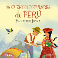 25 Cuentos Populares de Perú para Crecer Juntos