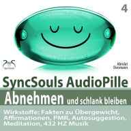 Abnehmen und schlank bleiben - SyncSouls AudioPille - Wirkstoffe: Fakten zu Übergewicht, Affirmationen, PMR, Autosuggestion, Reflexion, 432 Hz Musik: Effektive Begleitung zu Ihrem Abnehmprozess