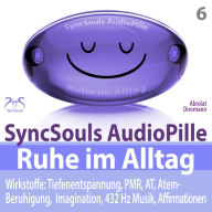 Ruhe im Alltag: Stress bewältigen, Durchatmen, Kraft sammeln mit Tiefenentspannung (SyncSouls AudioPille): 4 Entspannungseinheiten: 5, 10, 20, 30 Minuten entspannen