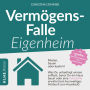 Vermögensfalle Eigenheim?: Mieten, bauen oder kaufen? Was Du unbedingt wissen solltest, bevor Du ein Haus baust oder eine Immobilie erwirbst - Ein kurzweiliges Hörbuch zum Hauskauf mit gratis Berechnungstool zum Download