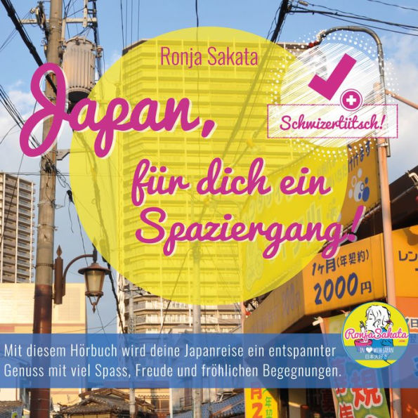 Japan, für dich ein Spaziergang!: Mit diesem Hörbuch wird deine Japanreise ein entspannter Genuss mit viel Spass, Freude und fröhlichen Begegnungen!
