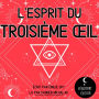 L'esprit du Troisième ¿il: Le guide de divination pour réveiller la glande pinéale, guérir les chakras, développer la clairvoyance, les pouvoirs psychiques et les visions grâce à l'éveil du 3ème ¿il