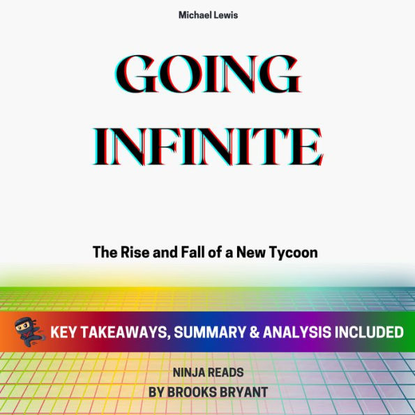 Summary: Going Infinite: The Rise and Fall of a New Tycoon By Michael Lewis: Key Takeaways, Summary and Analysis