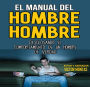 EL MANUAL DEL HOMBRE HOMBRE, Desglosando el comportamiento de un hombre hombre de verdad (Abridged)