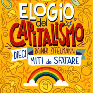 Elogio del capitalismo: Dieci miti da sfatare