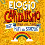 Elogio del capitalismo: Dieci miti da sfatare