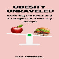 Obesity Unraveled: Exploring the Roots and Strategies for a Healthy Lifestyle (Abridged)
