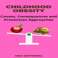 Childhood Obesity: Causes, Consequences and Prevention Approaches (Abridged)
