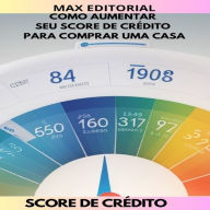 Como aumentar o score de crédito: Para comprar uma casa (Abridged)