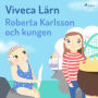 Roberta Karlsson och Kungen (oförkortat)