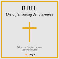 Bibel - Die Offenbarung des Johannes: Nach Martin Luther