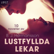 Lustfyllda lekar: 10 noveller av B. J. Hermansson - erotisk novellsamling