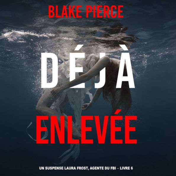 Déjà Enlevée (Un suspense Laura Frost, agente du FBI - Livre 6): Narration par une voix synthétisée