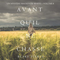 Avant Qu'il Ne Chasse (Un mystère Mackenzie White - Volume 8): Narration par une voix synthétisée