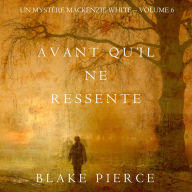 Avant qu'il ne ressente (Un mystère Mackenzie White - Volume 6): Narration par une voix synthétisée