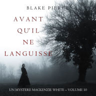 Avant Qu'il Ne Languisse (Un mystère Mackenzie White - Volume 10): Narration par une voix synthétisée