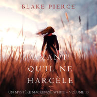 Avant Qu'il Ne Harcèle (Un Mystère Mackenzie White - Volume 13): Narration par une voix synthétisée