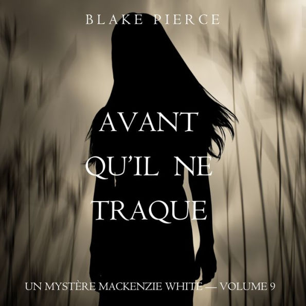 Avant Qu'il Ne Traque (Un mystère Mackenzie White - Volume 9): Narration par une voix synthétisée