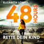 48 Hours - Rette dein Kind: Thriller: Eine verzweifelte Mutter - Ein gnadenloser Wettlauf gegen die Zeit