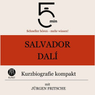 Salvador Dalì: Kurzbiografie kompakt: 5 Minuten: Schneller hören - mehr wissen!