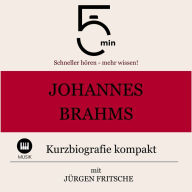 Johannes Brahms: Kurzbiografie kompakt: 5 Minuten: Schneller hören - mehr wissen!