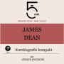 James Dean: Kurzbiografie kompakt: 5 Minuten: Schneller hören - mehr wissen!