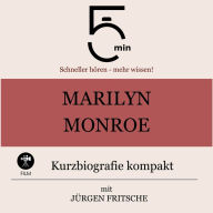 Marilyn Monroe: Kurzbiografie kompakt: 5 Minuten: Schneller hören - mehr wissen!