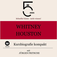 Whitney Houston: Kurzbiografie kompakt: 5 Minuten: Schneller hören - mehr wissen!