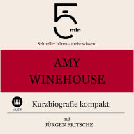 Amy Winehouse: Kurzbiografie kompakt: 5 Minuten: Schneller hören - mehr wissen!
