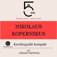 Nikolaus Kopernikus: Kurzbiografie kompakt: 5 Minuten: Schneller hören - mehr wissen!