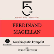 Ferdinand Magellan: Kurzbiografie kompakt: 5 Minuten: Schneller hören - mehr wissen!