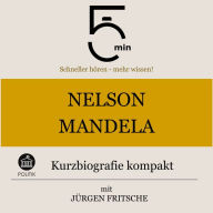 Nelson Mandela: Kurzbiografie kompakt: 5 Minuten: Schneller hören - mehr wissen!