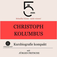 Christoph Kolumbus: Kurzbiografie kompakt: 5 Minuten: Schneller hören - mehr wissen!