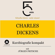 Charles Dickens: Kurzbiografie kompakt: 5 Minuten: Schneller hören - mehr wissen!
